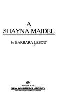 Cover of A shayna maidel by Barbara Lebow
