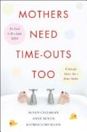 Front cover of Mothers need time-outs, too by Susan Callahan