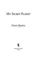 Cover of My Secret Planet by Denis Healey