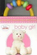 Front cover of Baby Gund Rattle Baby Girl (Baby Gund) by Roger Priddy