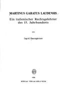 Front cover of Martinus Garatus Laudensis : ein italienischer Rechtsgelehrter des 15. Jahrhunderts by Ingrid Baumgärtner