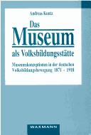 Front cover of Das Museum als Volksbildungsstätte by Andreas Kuntz-Stahl