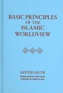 Front cover of Basic principles of the Islamic worldview by Sayyid Quṭb
