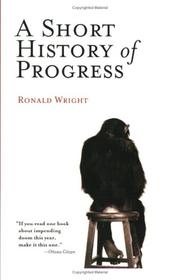 Front cover of A short history of progress by Ronald Wright