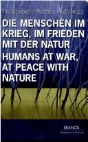 Cover of Die Menschen im Krieg, im Frieden mit der Natur = Humans at war, at peace with nature by Tilo Schabert