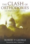 Front cover of The clash of orthodoxies by Robert P. George