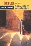 Front cover of Jesus and the nonviolent revolution by André Trocmé