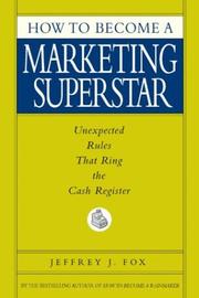 Cover of How to Become a Marketing Superstar by Jeffrey J. Fox