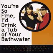 Front cover of You're so fine, I'd drink a tub of your bathwater by Stephan Dweck