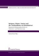 Cover of Religion, Ethnie, Nation und die Aushandlung von Identit aten: regionale Religionsgeschichte in Ostmittel- und S udosteuropa by István Keul