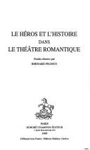 Front cover of Le héros et l'histoire dans le théâtre romantique by Bernard Franco