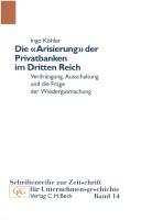 Front cover of Die "Arisierung" der Privatbanken im Dritten Reich: Verdr angung, Ausschaltung und die Frage der Wiedergutmachung by Ingo K ohler