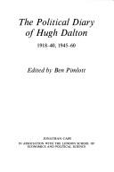 Front cover of The political diary of Hugh Dalton, 1918-40, 1945-60 by Hugh Dalton