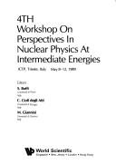 Front cover of 4th Workshop on Perspectives in Nuclear Physics at Intermediate Energies, ICTP, Trieste, Italy, May 8-12, 1989 by Workshop on Perspectives in Nuclear Physics at Intermediate Energies. (4th 1989 International Centre for Theoretical Physics)