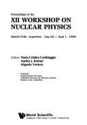 Front cover of Proceedings of the XII Workshop on Nuclear Physics, Iguazú Falls, Argentina, Aug 28-Sept 1, 1989 by Workshop on Nuclear Physics. (12th 1989 Iguazú Falls, Argentina).