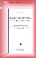 Front cover of Des «Belles Lettres» à la «Littérature». Une archéologie des signes du savoir profane en langue française by Caron P.