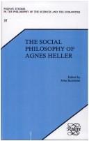 Front cover of The social philosophy of Agnes Heller by John Burnheim
