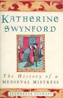Front cover of KATHERINE SWYNFORD: THE HISTORY OF A MEDIEVAL MISTRESS by JEANNETTE LUCRAFT