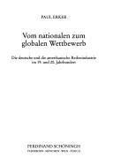 Cover of Vom nationalen zum globalen Wettbewerb: die deutsche und amerikanische Reifenindustrie im 19. und 20. Jahrhundert by Paul Erker