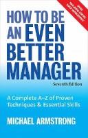 Front cover of How to be an even better manager by Michael Armstrong