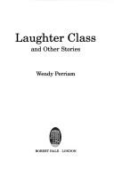 Front cover of LAUGHTER CLASS AND OTHER STORIES by WENDY PERRIAM