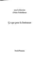 Cover of Ce que peut la littérature by Alain Finkielkraut