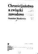Cover of Chrześcijaństwo a związki zawodowe by Stanisław Markiewicz
