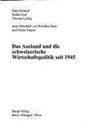 Front cover of Das Ausland und die schweizerische Wirtschaftspolitik seit 1945 by Hans Schmid