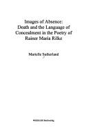 Cover of Images of absence: death and the language of concealment in the poetry of Rainer Maria Rilke by Marielle Sutherland