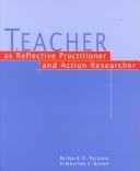Cover of Teacher as reflective practitioner and action researcher by Richard D. Parsons
