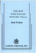 Front cover of The boy who killed Pancho Villa by Jack Frakes
