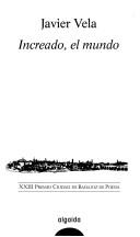 Front cover of Increado, el mundo by Javier Vela