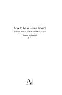 Front cover of How to be a green liberal by Simon A. Hailwood