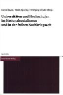 Front cover of Universitäten und Hochschulen im Nationalsozialismus und in der frühen Nachkriegszeit by Karen Bayer