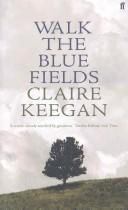 Front cover of Walk the blue fields by Claire Keegan