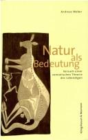 Front cover of Natur als Bedeutung: Versuch einer semiotischen Theorie des Lebendigen by Andreas Weber