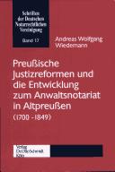 Front cover of Preussische Justizreformen und die Entwicklung zum Anwaltsnotariat in Altpreussen (1700-1849) by Andreas Wolfgang Wiedemann