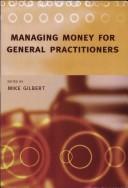 Front cover of MANAGING MONEY FOR GENERAL PRACTITIONERS; ED. BY MIKE GILBERT by Mike Gilbert