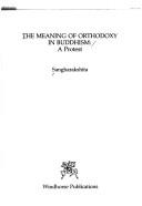 Cover of The Meaning of orthodoxy inBuddhism by Sangharakshita Bikshu, Sthavira.
