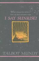 Front cover of I say sunrise by Talbot Mundy
