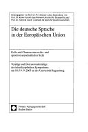 Front cover of Die deutsche Sprache in der Europ aischen Union: Rolle und Chancen aus rechts- und sprachwissenschaftlicher Sicht. Symposium am 18./19.9.2003 an der Universit at Regensburg by Albrecht Greule