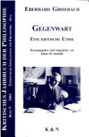Front cover of Kritisches Jahrbuch der Philosophie, vol. 9 (2004): Eberhard Griesebach: Gegenwart. Eine Kritische Ethik by Eberhard Grisebach