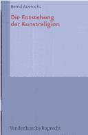 Front cover of Die Entstehung der Kunstreligion by Bernd Auerochs