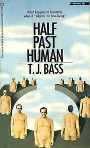 Front cover of Half Past Human by T. J. Bass