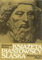 Front cover of Książęta piastowscy Śląska by Zygmunt Boras