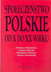 Front cover of Społeczeństwo polskie od X do XX wieku by Ireneusz Ihnatowicz