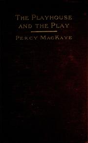 Front cover of The playhouse and the play, and other addresses concerning the theatre and democracy in America by Percy MacKaye