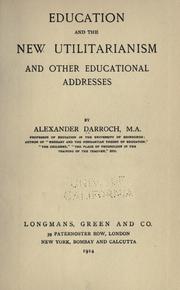 Front cover of Education and the new utilitarianism and other educational addresses by Darroch, Alexander