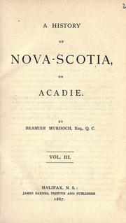Front cover of A history of Nova-Scotia, or Acadie by Beamish Murdoch