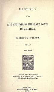 Front cover of History of the rise and fall of the slave power in America by Wilson, Henry